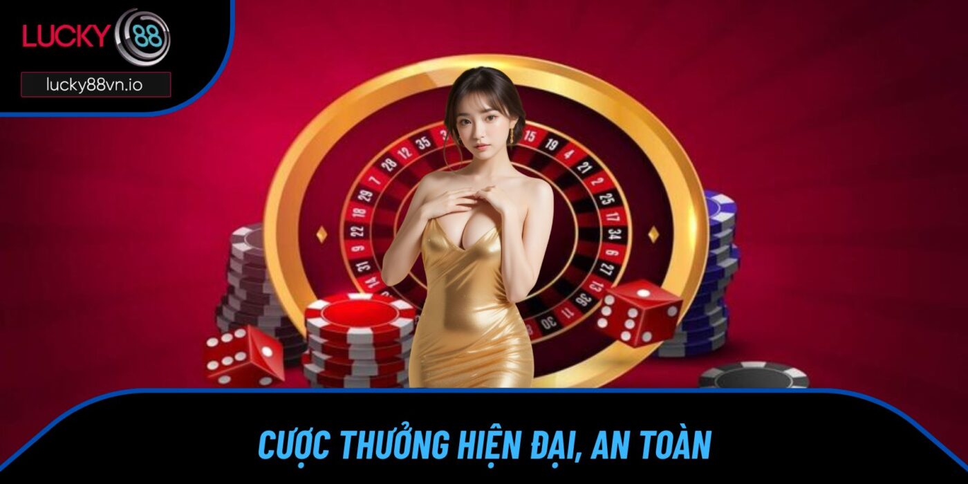 Quyền Lợi Thành Viên Cược thưởng hiện đại, an toàn