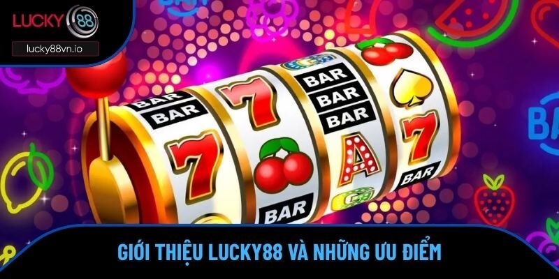 Giới Thiệu LUCKY88 Tại sao nhà cái lại được yêu thích?