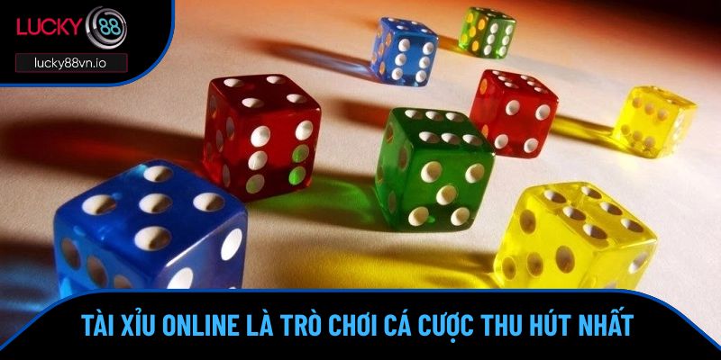 Tài xỉu online là trò chơi cá cược thu hút nhất hiện nay