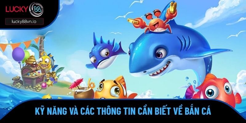 Kỹ năng và các thông tin cần biết về bắn cá
