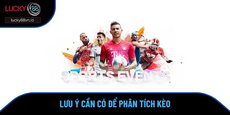 Soi kèo Lucky88 Lưu ý cần có để phân tích kèo chính xác