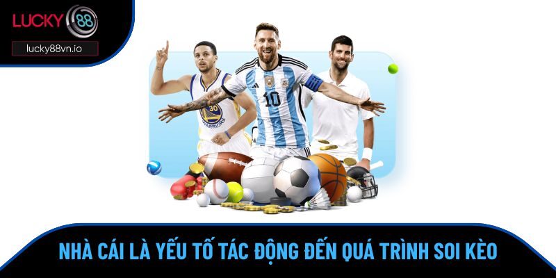 Soi kèo Lucky88 Nhà cái là yếu tố tác động đến quá trình soi kèo