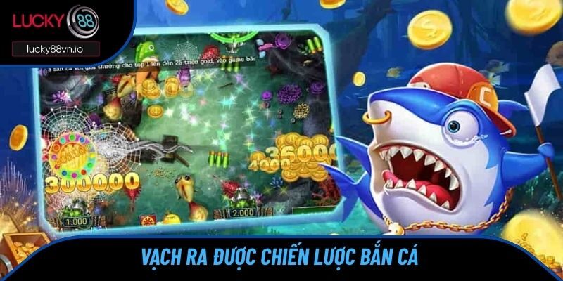 Vạch ra được chiến lược bắn cá 