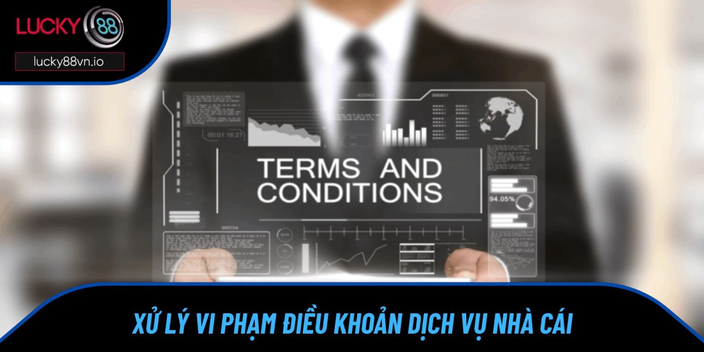 Xử lý vi phạm điều khoản dịch vụ nhà cái